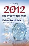 2012 - Die Prophezeiungen des Kristallsch&auml;dels Corazon de Luz - Karin Tag
