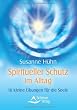 Spiritueller Schutz im Alltag -16 kleine �bungen f�r die Seele