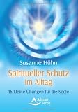 Spiritueller Schutz im Alltag -16 kleine &Uuml;bungen f&uuml;r die Seele - Susanne H&uuml;hn