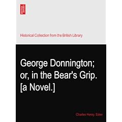 George Donnington; or, in the Bear's Grip. [a Novel.]