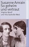 So geheim und vertraut: Virginia Woolf und Vita Sackville-West (suhrkamp taschenbuch) - Susanne Amrain