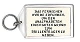 Das Fernsehen wurde erfunden, um den Analphabeten einen guten Grund zum Brillentragen zu geben. Schlüsselhalter