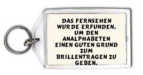 Das Fernsehen wurde erfunden, um den Analphabeten einen guten Grund zum Brillentragen zu geben. Schlüsselhalter