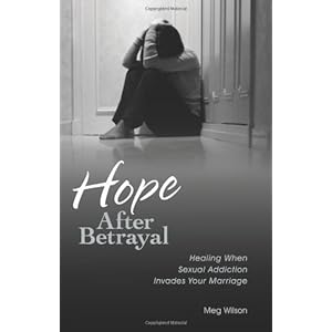 Hope After Betrayal: Healing When Sexual Addiction Invades Your Marriage