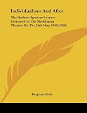 Individualism And After: The Herbert Spencer Lecture Delivered In The Sheldonian Theatre On The 29th May, 1908 (1908)