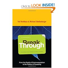 Break Through: From the Death of Environmentalism to the Politics of Possibility