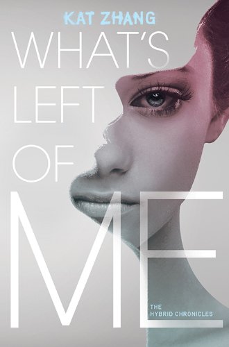 What's Left of Me: The Hybrid Chronicles, Book One by Kat Zhang