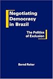 Negotiating democracy in Brazil : the politics of exclusion