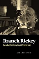Branch Rickey: Baseball's Ferocious Gentleman