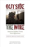 Outside the Wire: American Soldiers Voices from Afghanistan