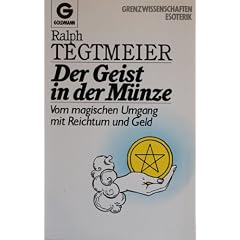 Der Geist in der M�nze: Vom magischen Umgang mit Reichtum und Geld. (Grenzwissenschaften, Esoterik)