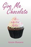 Give Me Chocolate: A Kelly Clark Mystery Book 1