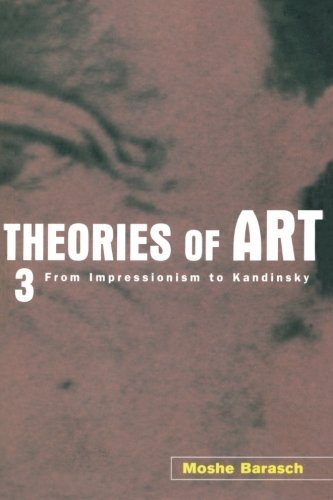 Theories of Art: 3. From Impressionism to Kandinsky [Paperback] [2000] (Author) Moshe Barasch