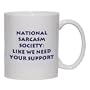 National Sarcasm Society: Like we need your support Mug for Coffee / Hot Beverage (choice of sizes and colors)