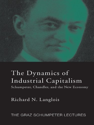 Dynamics of Industrial Capitalism: Schumpeter, Chandler, and the New Economy (The Graz Schumpeter Lectures)