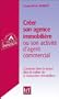 Cr�er son agence immobiliere ou son activit� d'agent commercial : Comment bien se lancer dans le m�tier de la transaction immobili�re