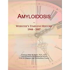Amyloidosis: Webster's Timeline History, 1944 - 2007 by Icon Group International