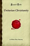 Unitarian Christianity: (Forgotten Books)