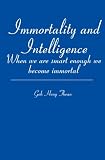 Immortality and Intelligence: When we are smart enough we become immortal