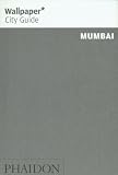 Mumbai Wallpaper* City Guide (Wallpaper* City Guides)