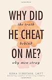 Why Did He Cheat on Me?: The Truth Behind Infidelity