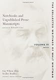 Notebooks and Unpublished Prose Manuscripts, Vol. 4: Notes (Collected Writings of Walt Whitman)