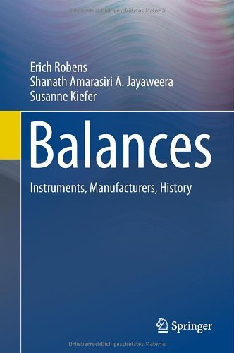 Balances: Instruments, Manufacturers, History 2014 edition by Robens, Erich, Jayaweera, Shanath Amarasiri A., Kiefer, Susa (2013) Hardcover