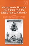 Walsingham in Literature and Culture from the Middle Ages to Modernity