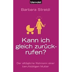 Kann ich gleich zur�ckrufen?: Der allt�gliche Wahnsinn einer berufst�tigen Mutter