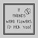 If friends were flowers i'd pick you...Friends Wall Quotes Words Sayings Removable Vinyl Wall Lettering (13