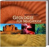 Geologie f�r Neugierige: Was Sie schon immer �ber Gebirge, Kristalle und Erdbeben wissen wollten - Graham Park