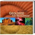 Geologie f�r Neugierige: Was Sie schon immer �ber Gebirge, Kristalle und Erdbeben wissen wollten