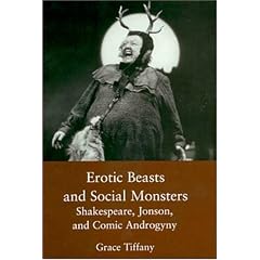 Erotic Beasts and Social Monsters: Shakespeare, Jonson and Comic Androgeny