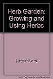 The herb garden : growing and using herbs