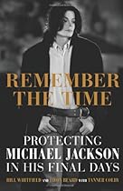 Remember the Time: Protecting Michael Jackson in His Final Days Remember the Time: Protecting Michael Jackson in His Final Days