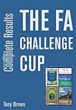 The FA Challenge Cup complete results : 1871/72 to 2011/12