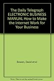The Daily Telegraph electronic business manual : how to make the internet work for your business