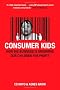 Consumer Kids: How big business is grooming our children for profit