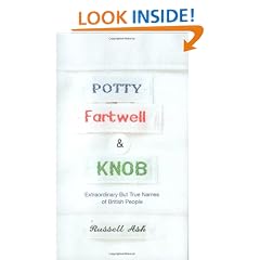 Potty, Fartwell and Knob: From Luke Warm to Minty Badger - Extraordinary But True Names of British People