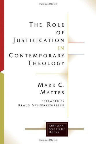 The Role of Justification in Contemporary Theology (Lutheran Quarterly Books)