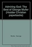 Admiring God : the best of George Müller