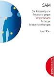 SAM: Die k&ouml;rpereigene Substanz gegen Depressionen, Arthrose, Lebererkrankungen - Josef Pies