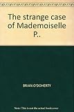 The strange case of Mademoiselle P