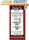 Guide to Fly Fishing Knots: A Basic Streamside Guide for Fly Fishing Knots, Tippets, and Leader Formulas