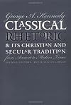 Classical Rhetoric and Its Christian and Secular Tradition from Ancient to Modern Times