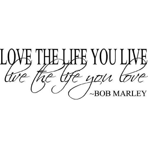 Bob Marley Quote Love the Life You Live Vinyl Decal Home Decor