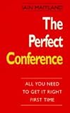 The perfect conference : all you need to get it right first time