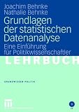 Grundlagen der statistischen Datenanalyse: Eine Einf&uuml;hrung f&uuml;r Politikwissenschaftler (Grundwissen Politik) - Joachim Behnke, Nathalie Behnke
