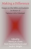Making a difference : essays on the Bible and Judaism in honor of Tamara Cohn Eskenazi