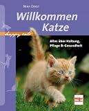 Willkommen Katze: Alles über Haltung, Pflege & Gesundheit (Happy Cats)